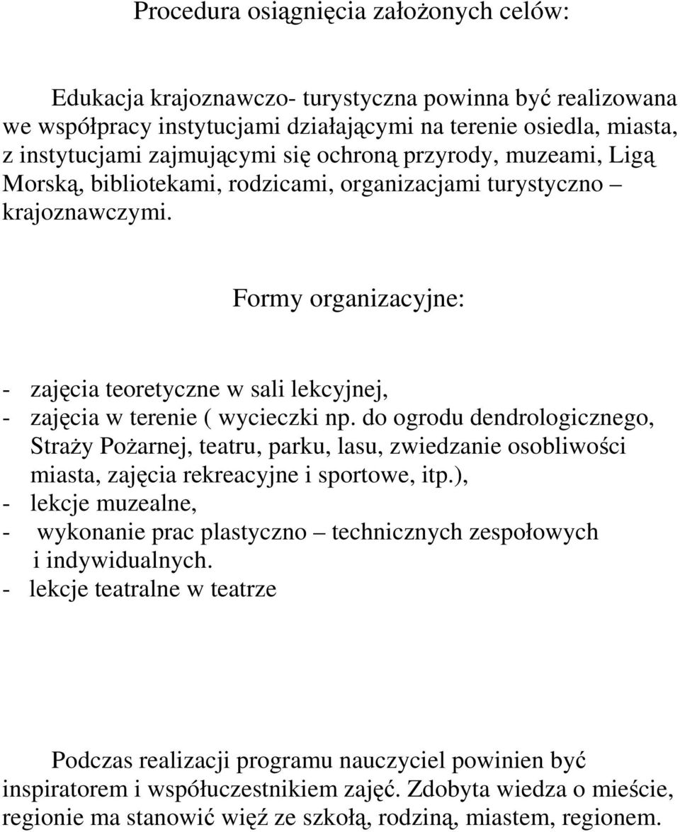 Formy organizacyjne: - zajęcia teoretyczne w sali lekcyjnej, - zajęcia w terenie ( wycieczki np.