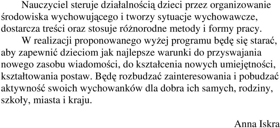 W realizacji proponowanego wyżej programu będę się starać, aby zapewnić dzieciom jak najlepsze warunki do przyswajania nowego