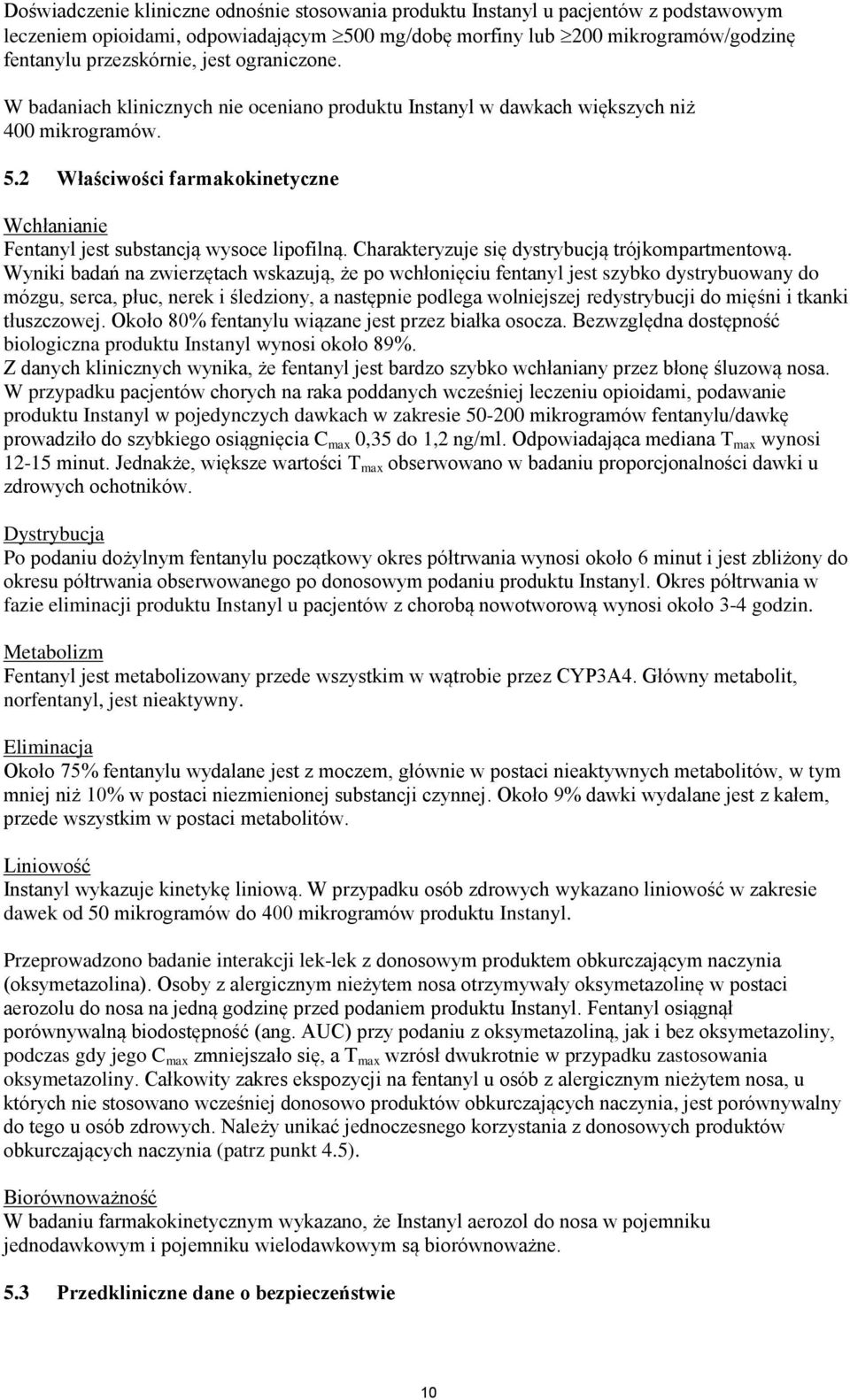 2 Właściwości farmakokinetyczne Wchłanianie Fentanyl jest substancją wysoce lipofilną. Charakteryzuje się dystrybucją trójkompartmentową.