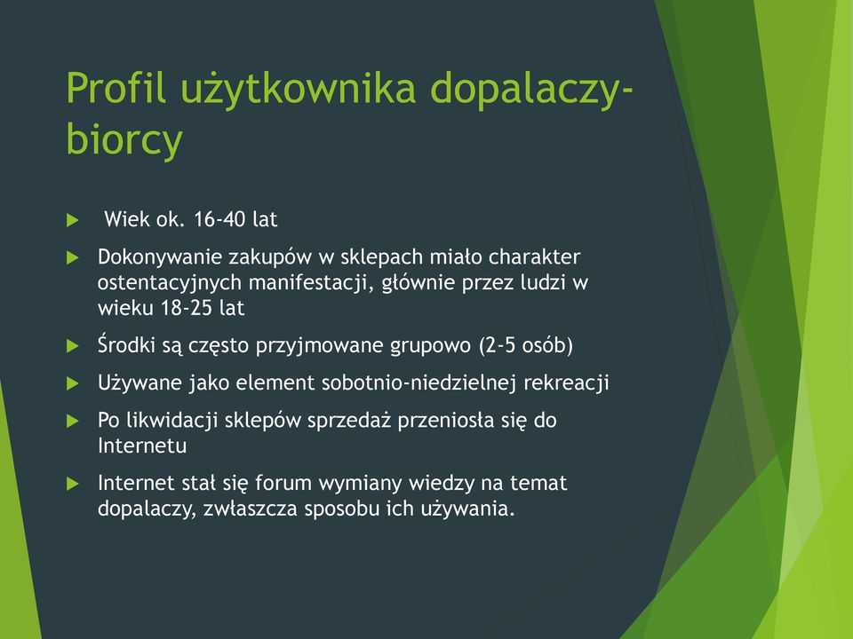 ludzi w wieku 18-25 lat Środki są często przyjmowane grupowo (2-5 osób) Używane jako element