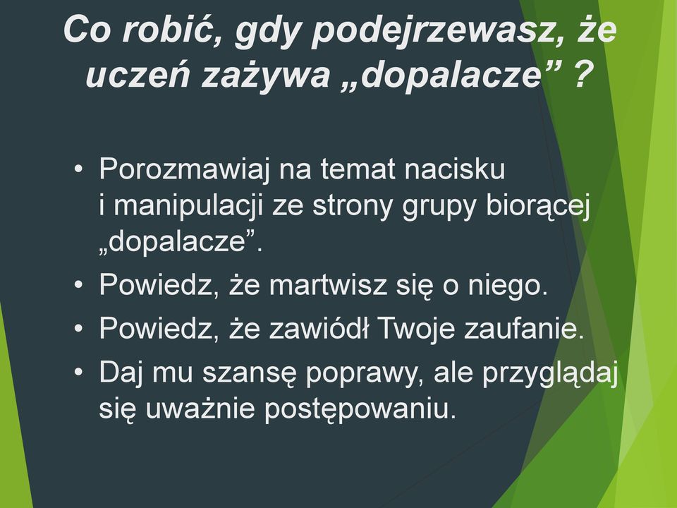 biorącej dopalacze. Powiedz, że martwisz się o niego.