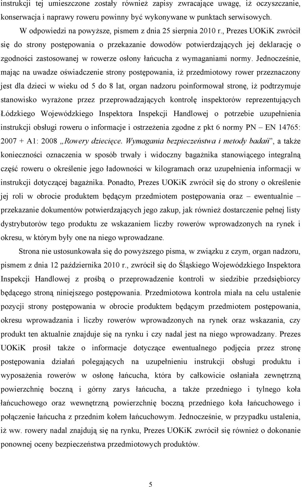 , Prezes UOKiK zwrócił się do strony postępowania o przekazanie dowodów potwierdzających jej deklarację o zgodności zastosowanej w rowerze osłony łańcucha z wymaganiami normy.
