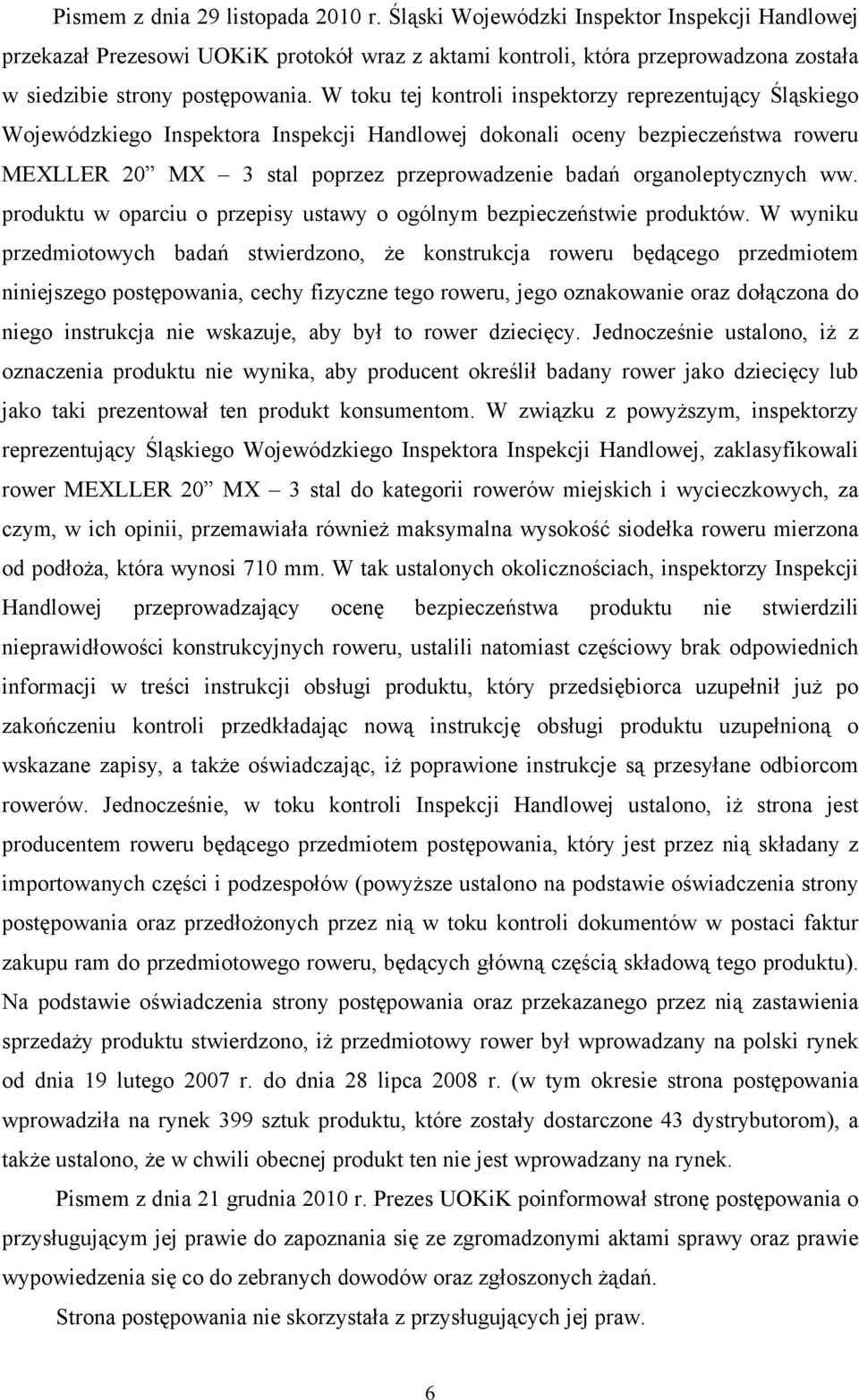 W toku tej kontroli inspektorzy reprezentujący Śląskiego Wojewódzkiego Inspektora Inspekcji Handlowej dokonali oceny bezpieczeństwa roweru MEXLLER 20 MX 3 stal poprzez przeprowadzenie badań