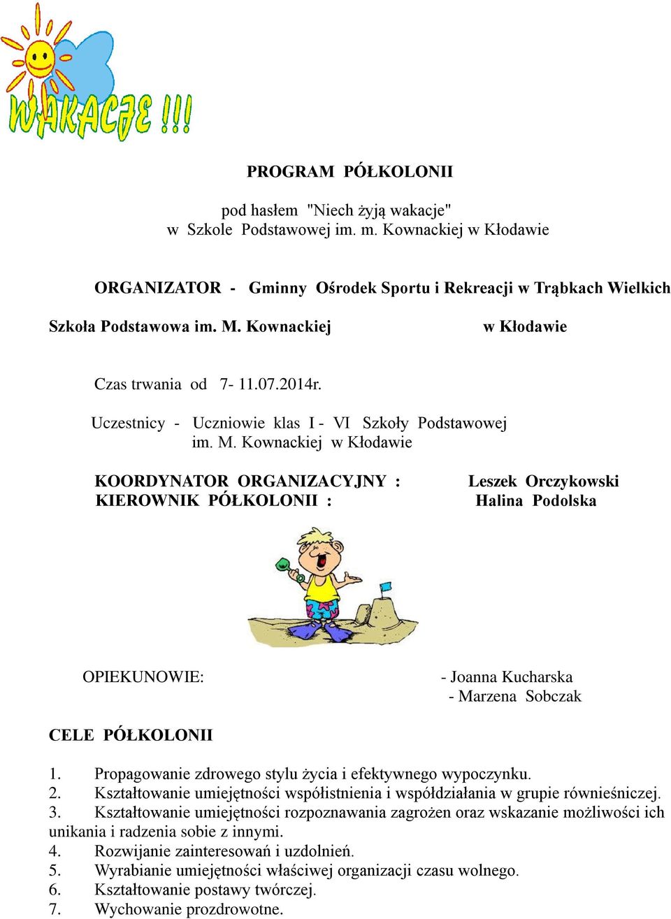 Kownackiej w Kłodawie KOORDYNATOR ORGANIZACYJNY : KIEROWNIK PÓŁKOLONII : Leszek Orczykowski Halina Podolska OPIEKUNOWIE: - Joanna Kucharska - Marzena Sobczak CELE PÓŁKOLONII 1.