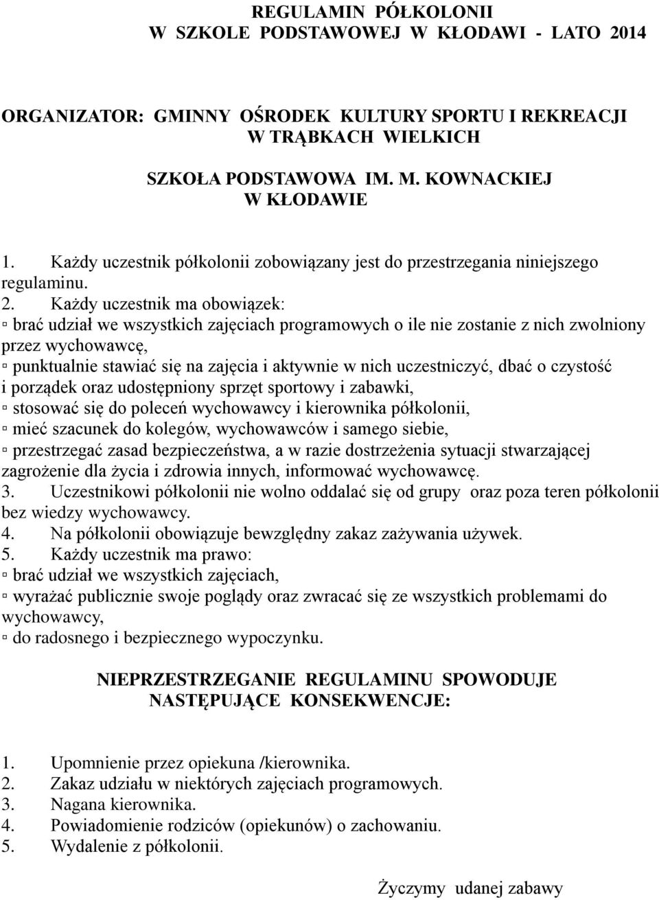 Każdy uczestnik ma obowiązek: brać udział we wszystkich zajęciach programowych o ile nie zostanie z nich zwolniony przez wychowawcę, punktualnie stawiać się na zajęcia i aktywnie w nich uczestniczyć,