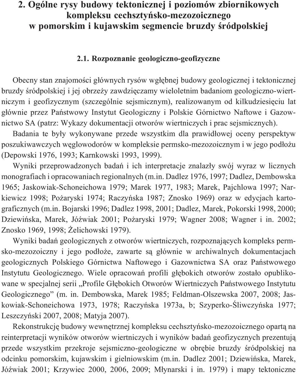 geologiczno-wiertniczym i geofizycznym (szczególnie sejsmicznym), realizowanym od kilkudziesiêciu lat g³ównie przez Pañstwowy Instytut Geologiczny i Polskie Górnictwo Naftowe i Gazownictwo SA (patrz: