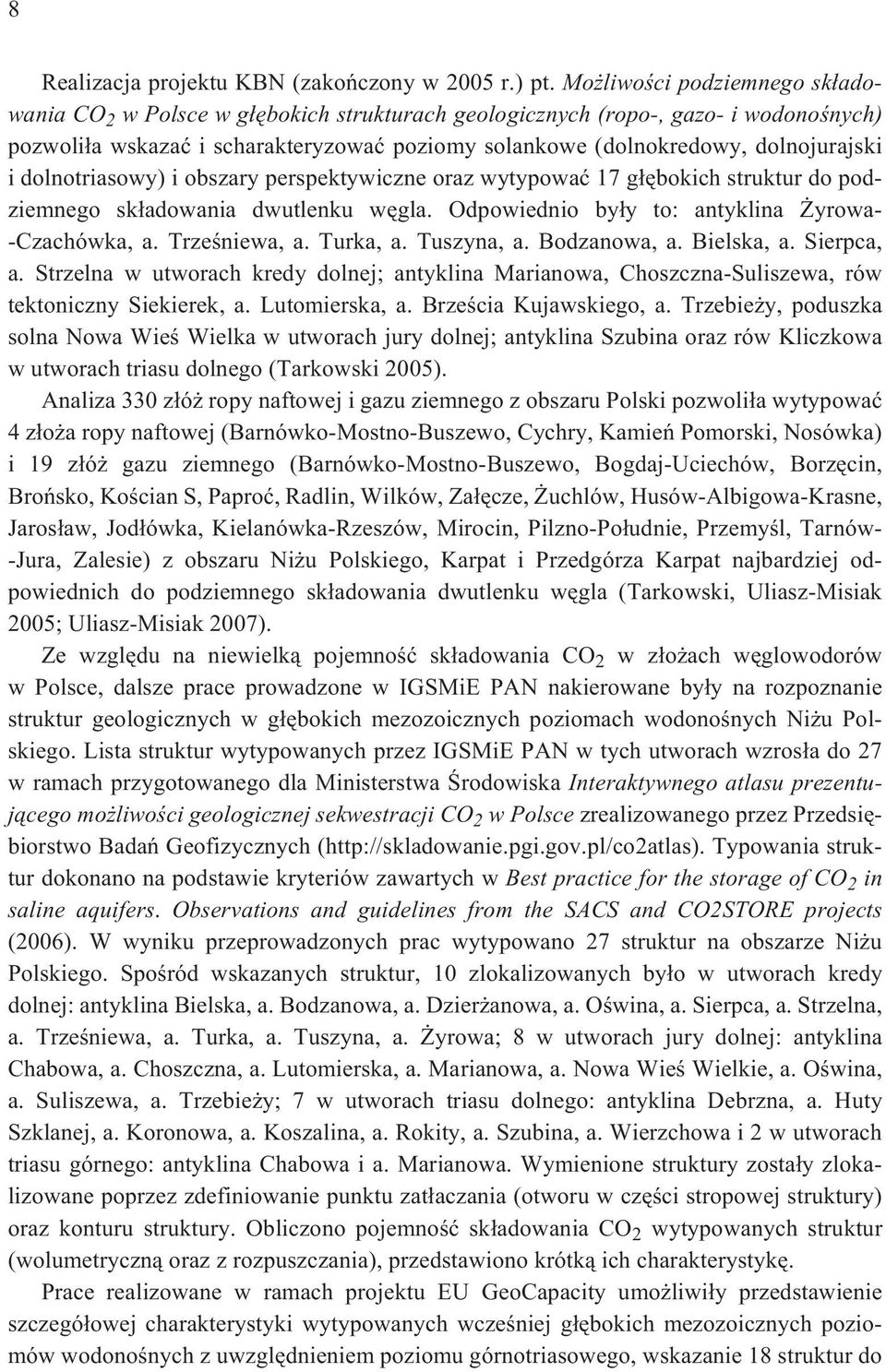 i dolnotriasowy) i obszary perspektywiczne oraz wytypowaæ 17 g³êbokich struktur do podziemnego sk³adowania dwutlenku wêgla. Odpowiednio by³y to: antyklina yrowa- -Czachówka, a. Trzeœniewa, a.