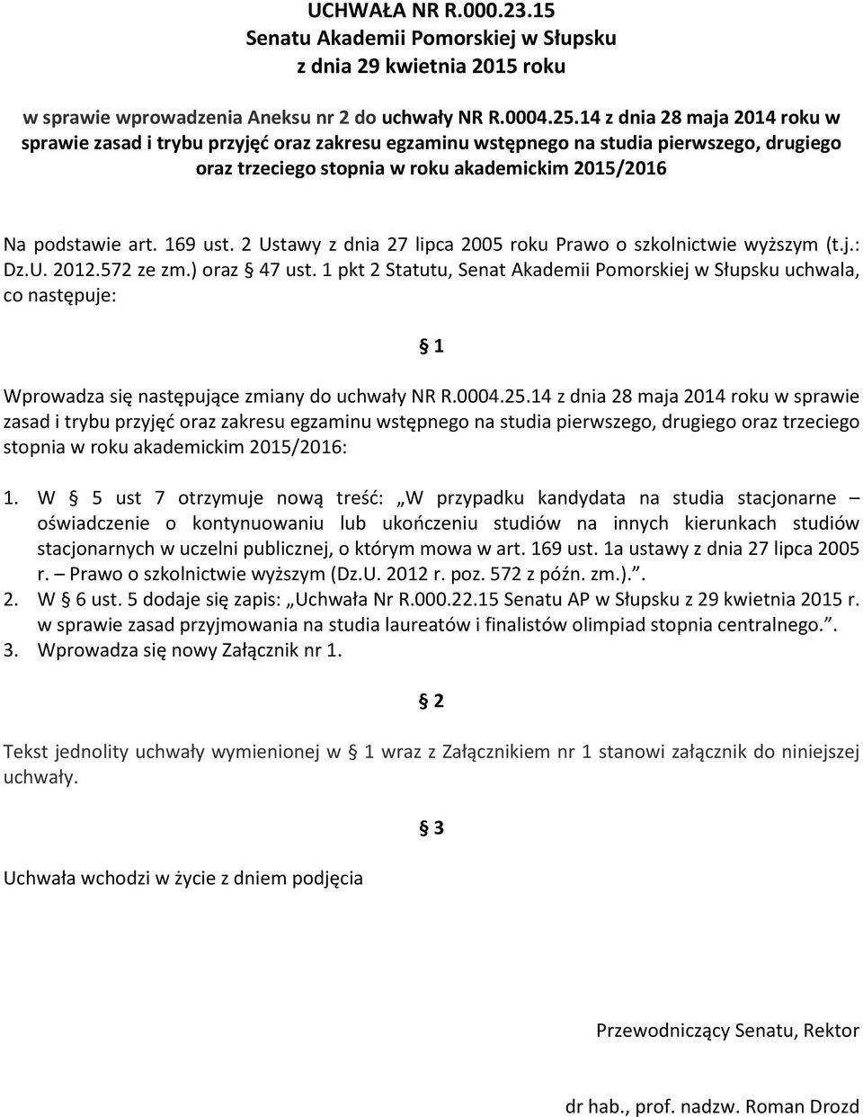 169 ust. 2 Ustawy z dnia 27 lipca 2005 roku Prawo o szkolnictwie wyższym (t.j.: Dz.U. 2012.572 ze zm.) oraz 47 ust.