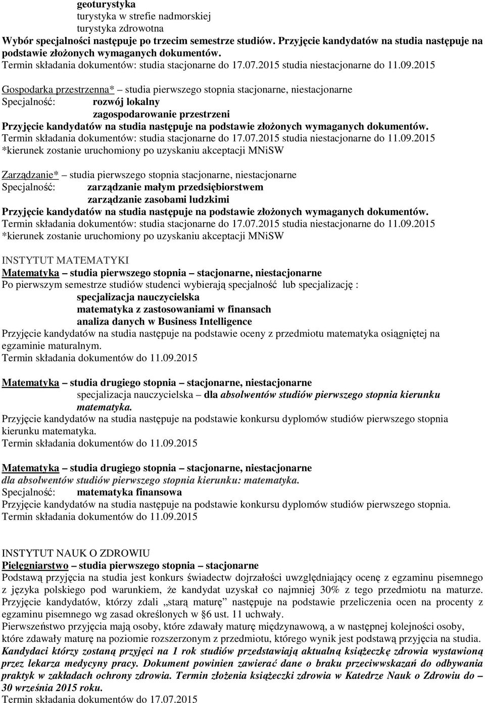 2015 Gospodarka przestrzenna* studia pierwszego stopnia stacjonarne, niestacjonarne Specjalność: rozwój lokalny zagospodarowanie przestrzeni Termin składania dokumentów: studia stacjonarne do 17.07.