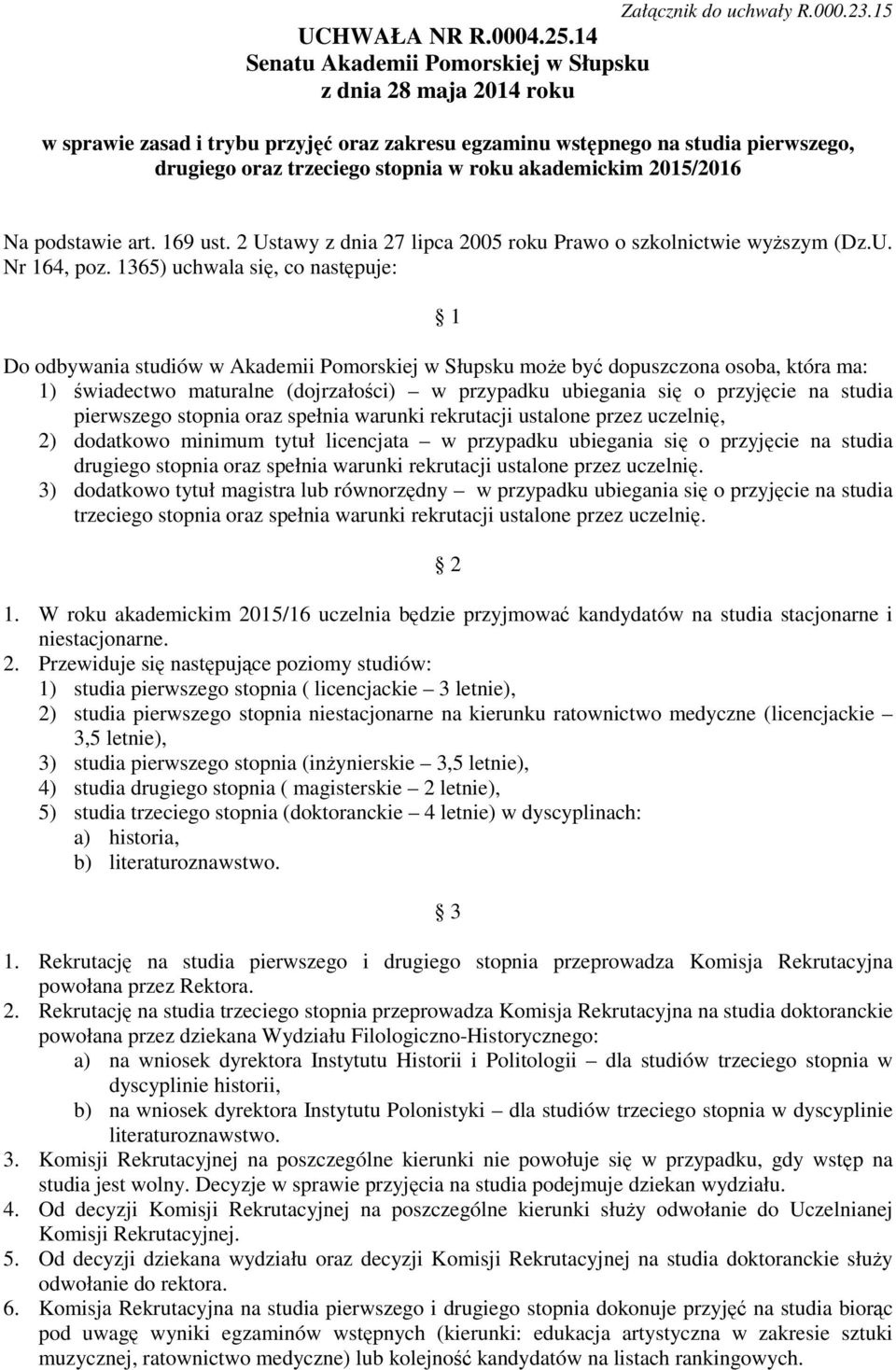 2 Ustawy z dnia 27 lipca 2005 roku Prawo o szkolnictwie wyższym (Dz.U. Nr 164, poz.