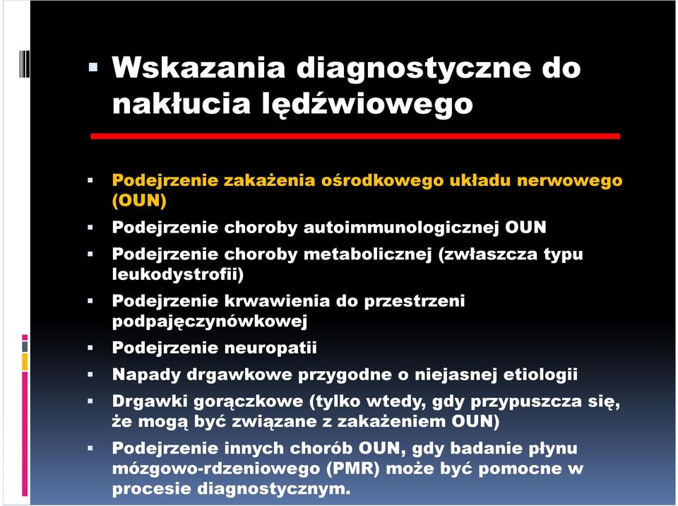 podpajęczynówkowej Podejrzenie neuropatii Napady drgawkowe przygodne o niejasnej etiologii Drgawki gorączkowe (tylko wtedy, gdy