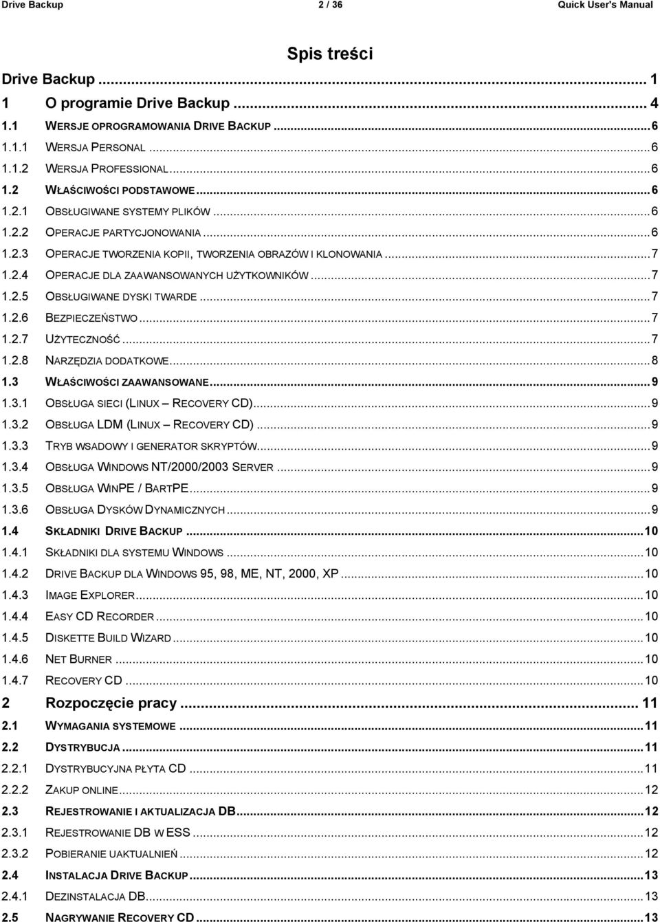 ..7 1.2.5 OBSŁUGIWANE DYSKI TWARDE...7 1.2.6 BEZPIECZEŃSTWO...7 1.2.7 UŻYTECZNOŚĆ...7 1.2.8 NARZĘDZIA DODATKOWE...8 1.3 WŁAŚCIWOŚCI ZAAWANSOWANE...9 1.3.1 OBSŁUGA SIECI (LINUX RECOVERY CD)...9 1.3.2 OBSŁUGA LDM (LINUX RECOVERY CD).