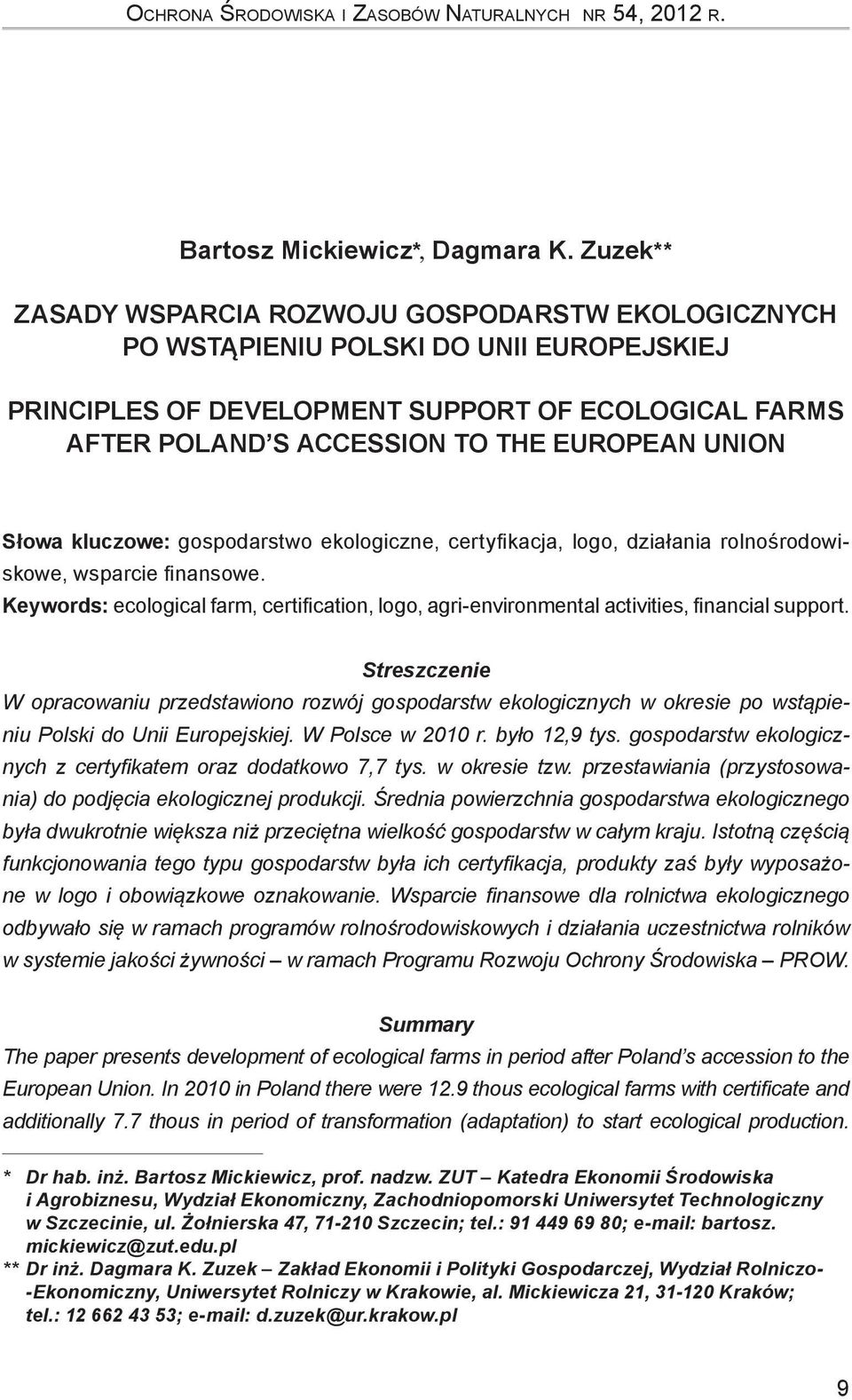UNION Słowa kluczowe: gospodarstwo ekologiczne, certyfikacja, logo, działania rolnośrodowiskowe, wsparcie finansowe.