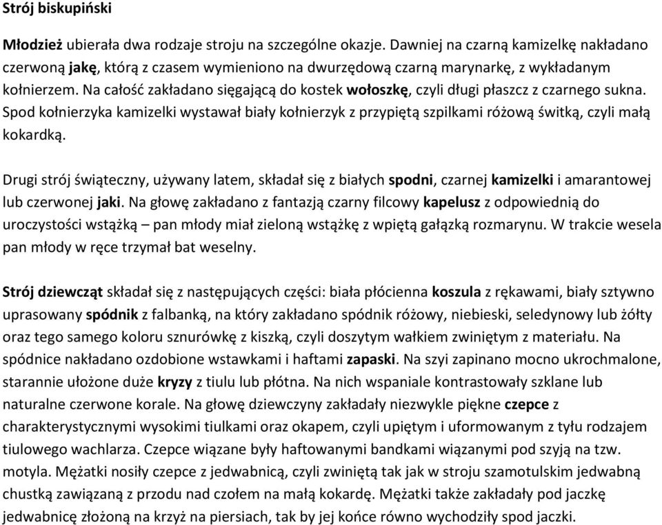 Na całość zakładano sięgającą do kostek wołoszkę, czyli długi płaszcz z czarnego sukna. Spod kołnierzyka kamizelki wystawał biały kołnierzyk z przypiętą szpilkami różową świtką, czyli małą kokardką.