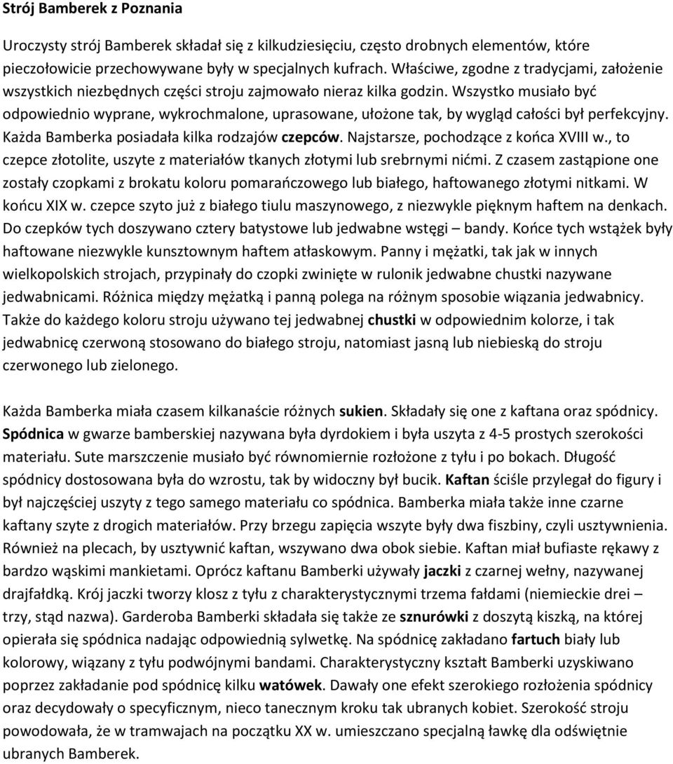 Wszystko musiało być odpowiednio wyprane, wykrochmalone, uprasowane, ułożone tak, by wygląd całości był perfekcyjny. Każda Bamberka posiadała kilka rodzajów czepców.