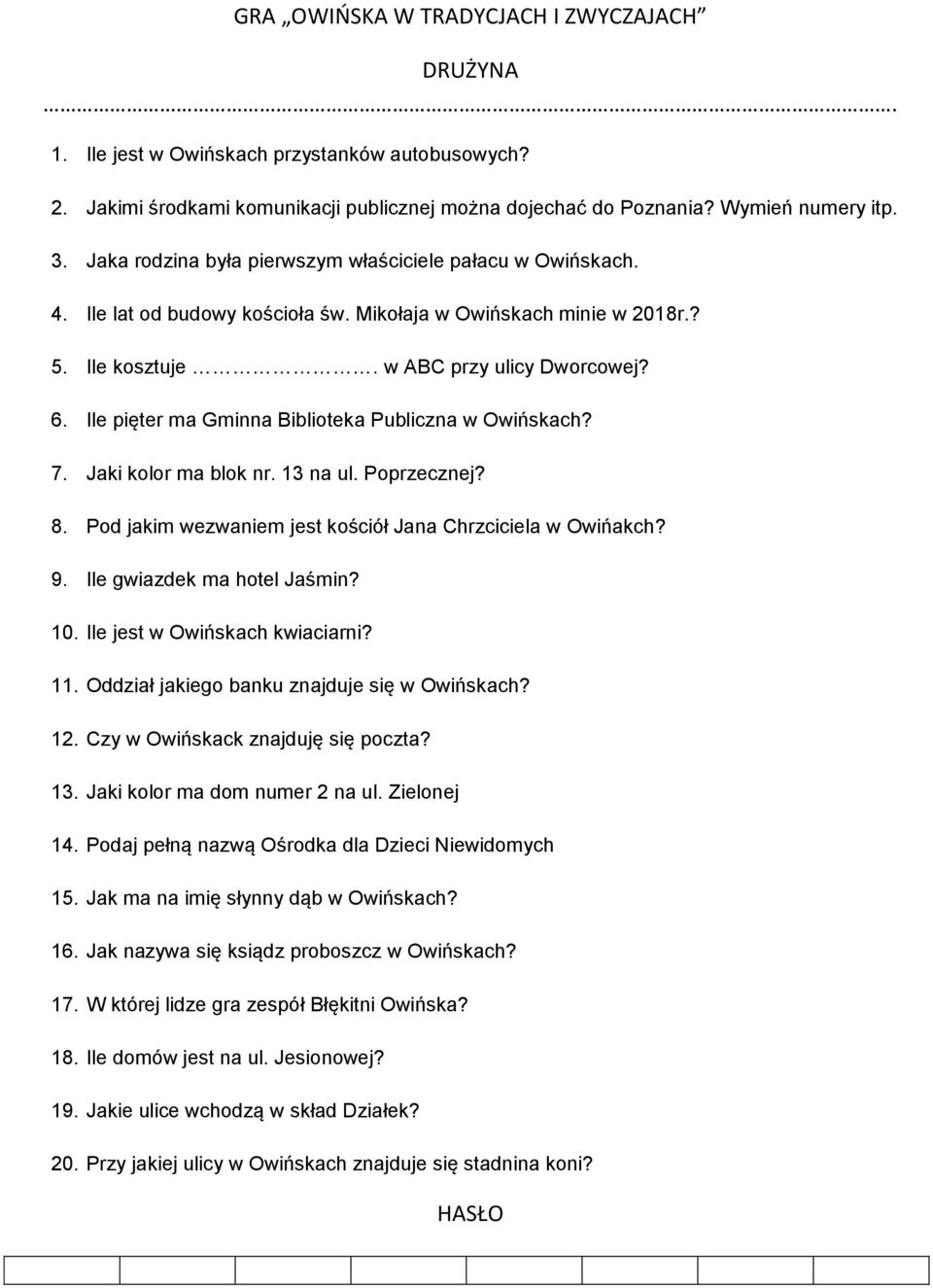 Ile pięter ma Gminna Biblioteka Publiczna w Owińskach? 7. Jaki kolor ma blok nr. 13 na ul. Poprzecznej? 8. Pod jakim wezwaniem jest kościół Jana Chrzciciela w Owińakch? 9.
