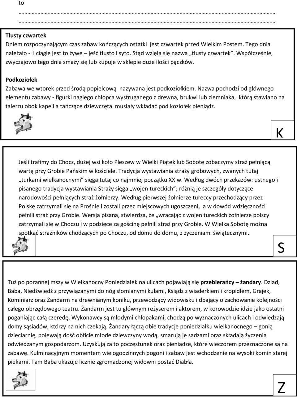 Podkoziołek Zabawa we wtorek przed środą popielcową nazywana jest podkoziołkiem.