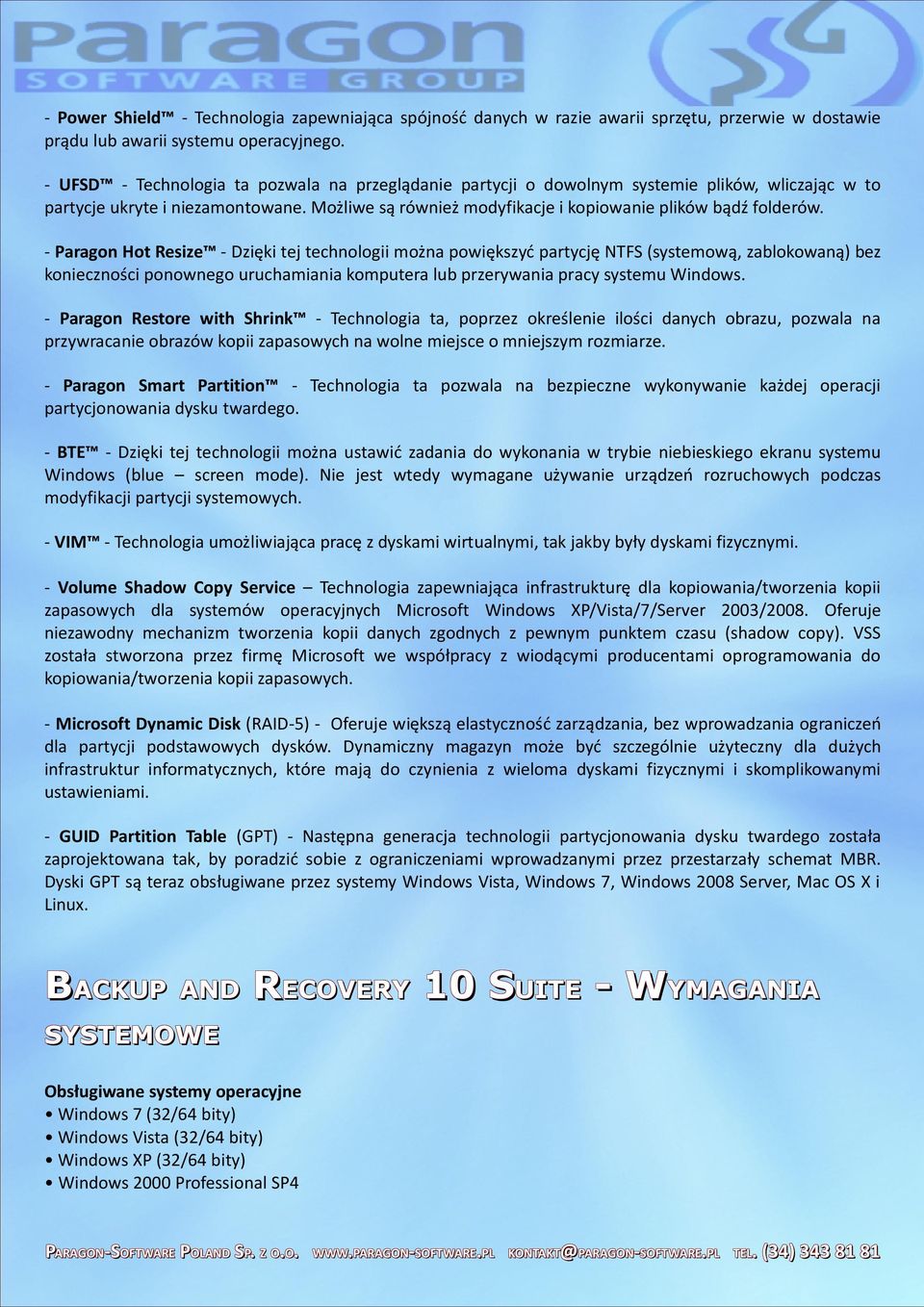 - Paragon Hot Resize - Dzięki tej technologii można powiększyć partycję NTF (systemową, zablokowaną) bez konieczności ponownego uruchamiania komputera lub przerywania pracy systemu Windows.