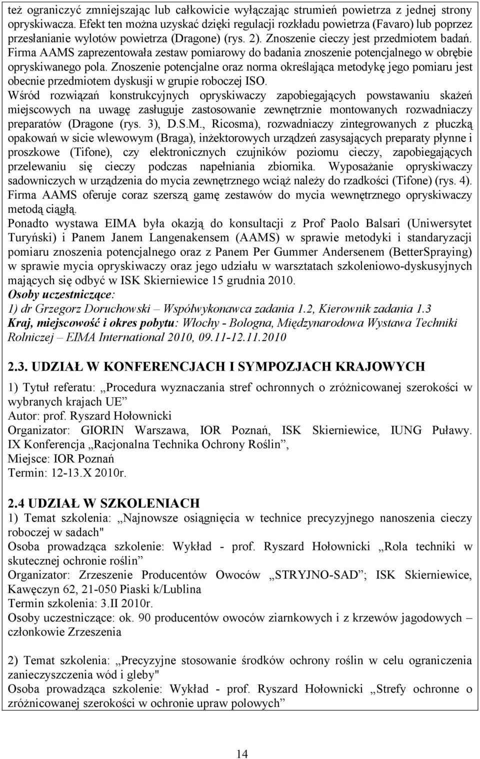 Firma AAMS zaprezentowała zestaw pomiarowy do badania znoszenie potencjalnego w obrębie opryskiwanego pola.