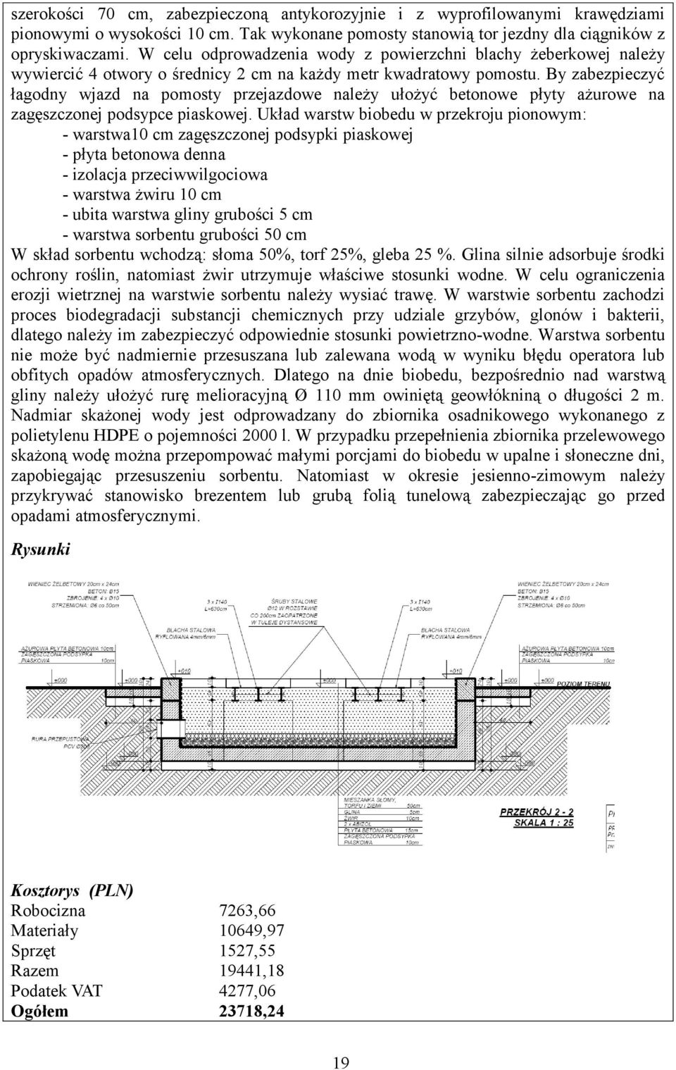 By zabezpieczyć łagodny wjazd na pomosty przejazdowe należy ułożyć betonowe płyty ażurowe na zagęszczonej podsypce piaskowej.