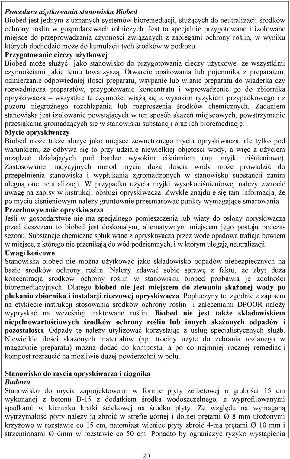 Przygotowanie cieczy użytkowej Biobed może służyć jako stanowisko do przygotowania cieczy użytkowej ze wszystkimi czynnościami jakie temu towarzyszą.