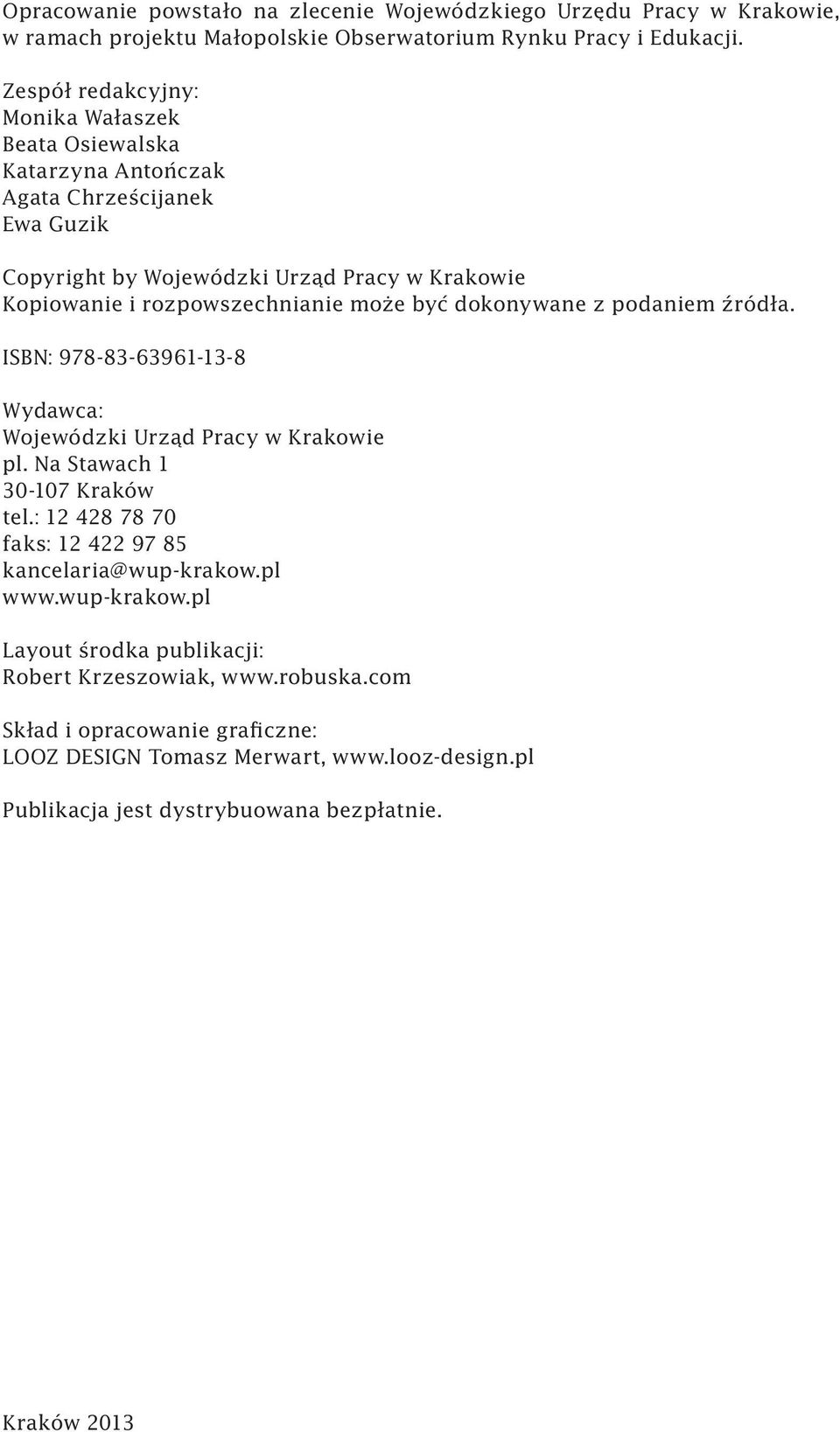 może być dokonywane z podaniem źródła. ISBN: 978-83-63961-13-8 Wydawca: Wojewódzki Urząd Pracy w Krakowie pl. Na Stawach 1 30-107 Kraków tel.