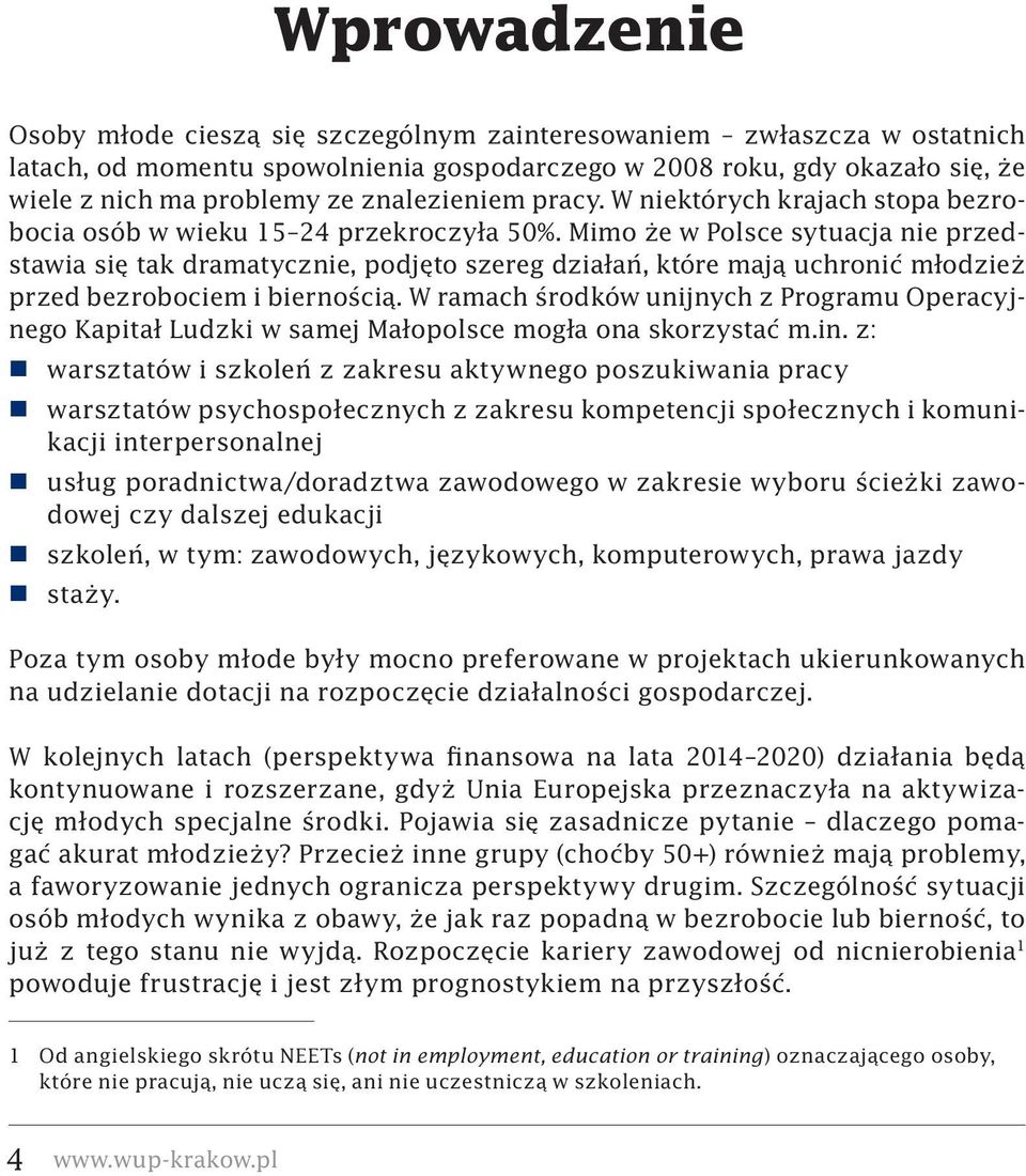 Mimo że w Polsce sytuacja nie przedstawia się tak dramatycznie, podjęto szereg działań, które mają uchronić młodzież przed bezrobociem i biernością.
