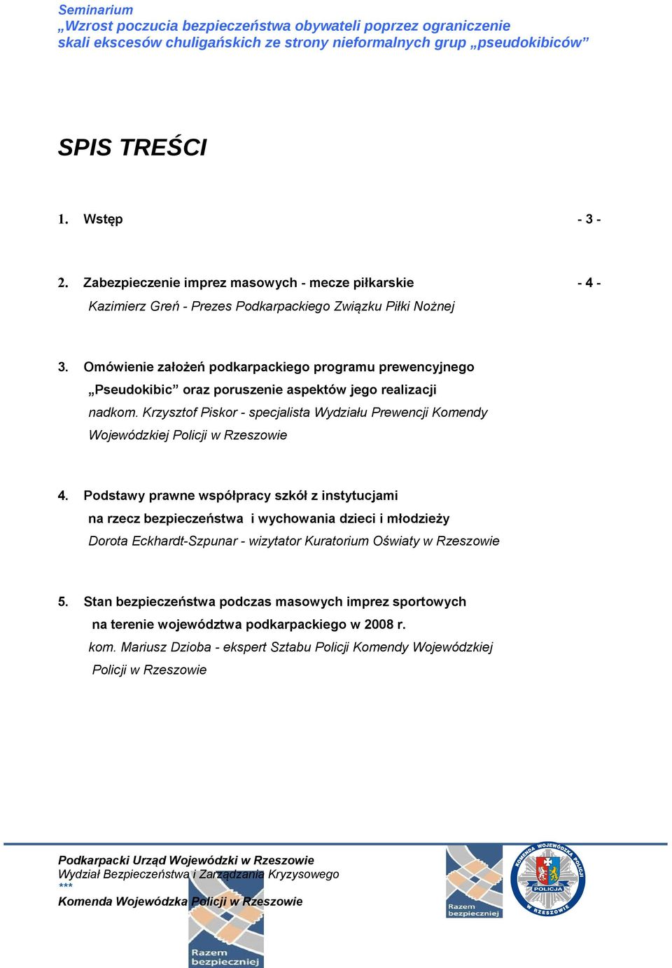 Krzysztof Piskor - specjalista Wydziału Prewencji Komendy Wojewódzkiej Policji w Rzeszowie 4.