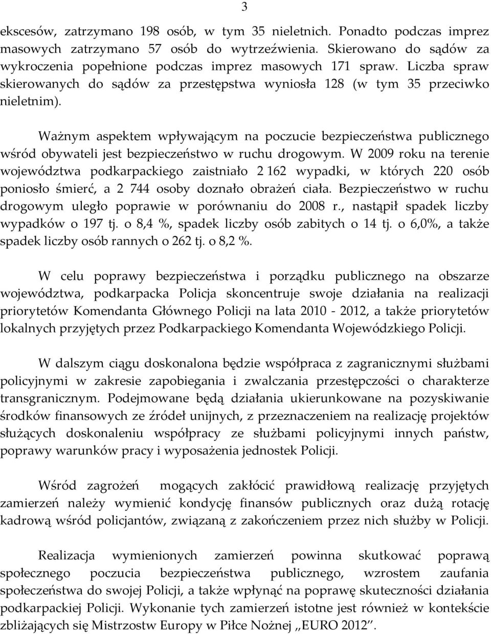 Ważnym aspektem wpływającym na poczucie bezpieczeństwa publicznego wśród obywateli jest bezpieczeństwo w ruchu drogowym.