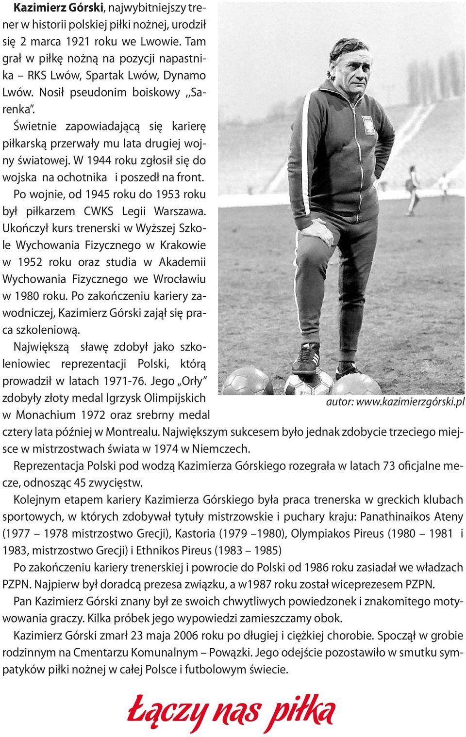 Po wojnie, od 1945 roku do 1953 roku był piłkarzem CWKS Legii Warszawa.