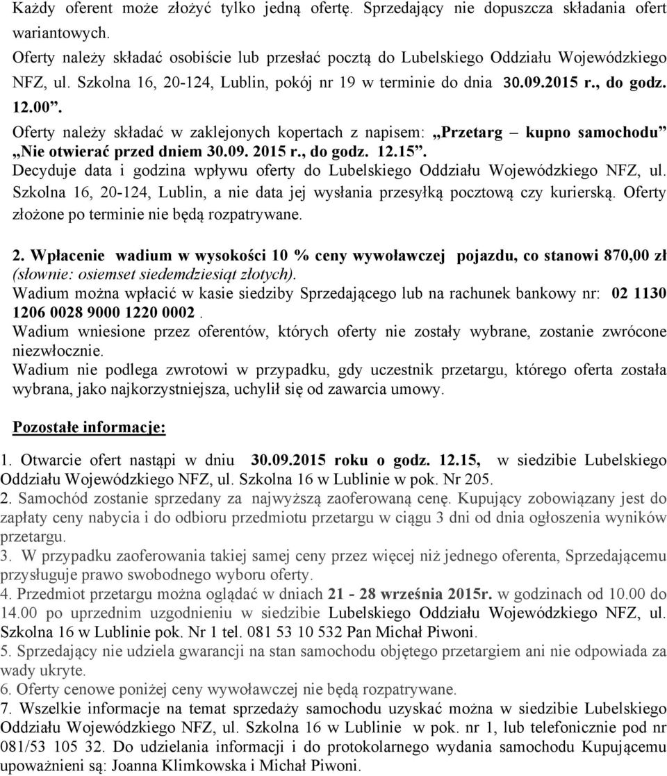 09. 2015 r., do godz. 12.15. Decyduje data i godzina wpływu oferty do Lubelskiego Oddziału Wojewódzkiego NFZ, ul. Szkolna 16, 20-124, Lublin, a nie data jej wysłania przesyłką pocztową czy kurierską.