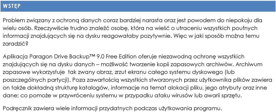Aplikacja Paragon Drive Backup 9.0 Free Edition oferuje niezawodną ochronę wszystkich znajdujących się na dysku danych możliwość tworzenie kopii zapasowych archiwów.