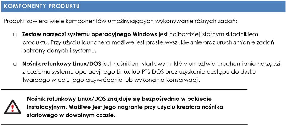Nośnik ratunkowy Linux/DOS jest nośnikiem startowym, który umożliwia uruchamianie narzędzi z poziomu systemu operacyjnego Linux lub PTS DOS oraz uzyskanie dostępu do dysku