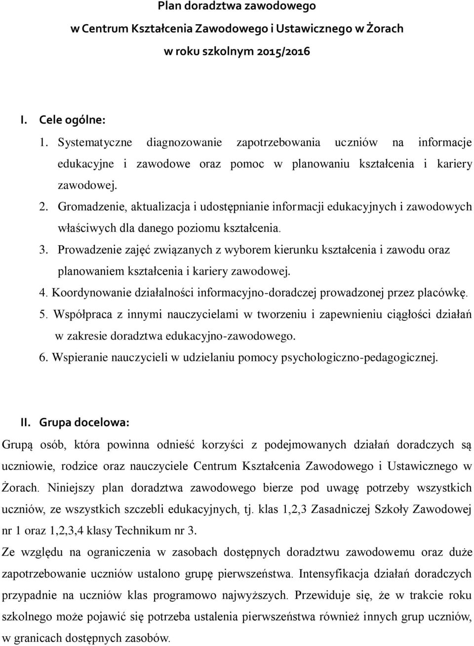 Gromadzenie, aktualizacja i udostępnianie informacji edukacyjnych i zawodowych właściwych dla danego poziomu kształcenia. 3.