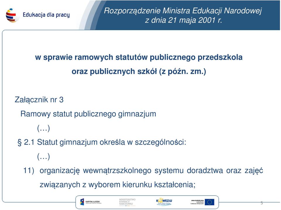 ) Załącznik nr 3 Ramowy statut publicznego gimnazjum ( ) 2.