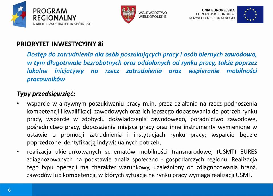 przez działania na rzecz podnoszenia kompetencji i kwalifikacji zawodowych oraz ich lepszego dopasowania do potrzeb rynku pracy, wsparcie w zdobyciu doświadczenia zawodowego, poradnictwo zawodowe,