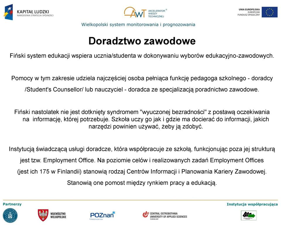 Fiński nastolatek nie jest dotknięty syndromem "wyuczonej bezradności" z postawą oczekiwania na informację, której potrzebuje.