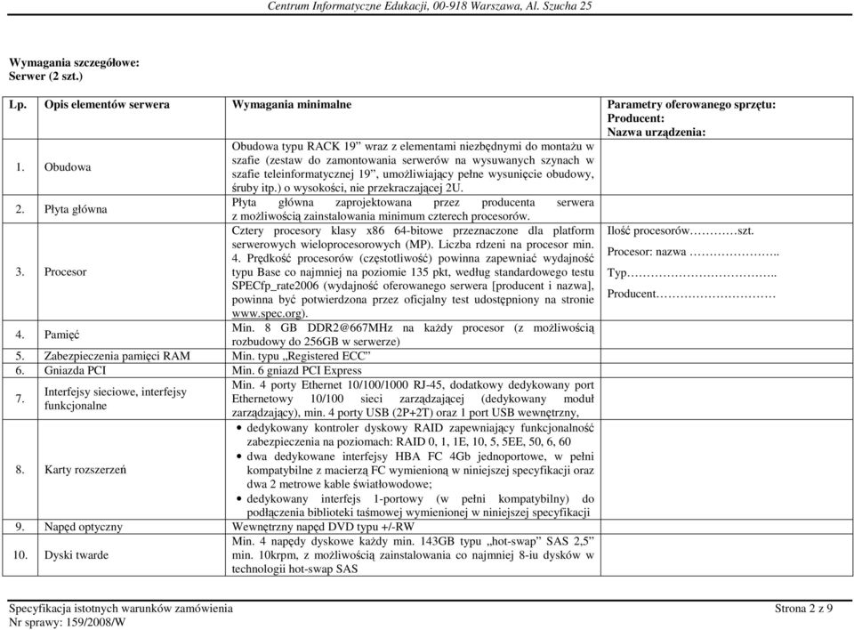 w szafie teleinformatycznej 19, umoŝliwiający pełne wysunięcie obudowy, śruby itp.) o wysokości, nie przekraczającej 2U