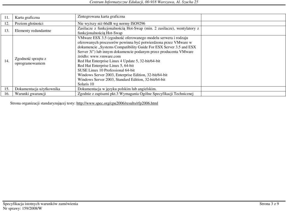 5 (zgodność oferowanego modelu serwera i rodzaju oferowanych procesorów powinna być potwierdzona przez VMware w dokumencie Systems Compatibility Guide For ESX Server 3.