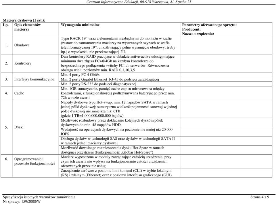 teleinformatycznej 19, umoŝliwiający pełne wysunięcie obudowy, śruby itp.) o wysokości, nie przekraczającej 2U.