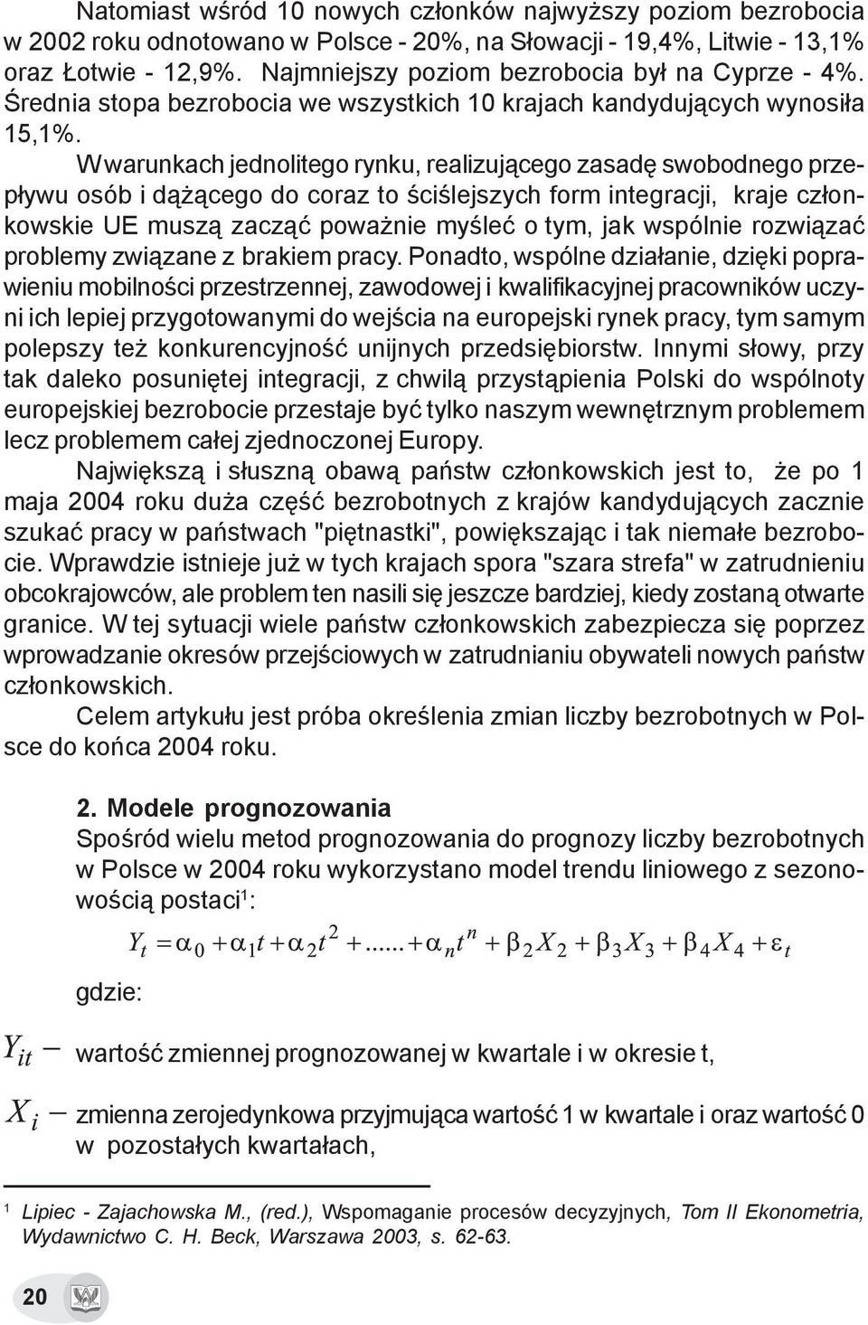 W warunkach jednolitego rynku, realizuj¹cego zasadê swobodnego przep³ywu osób i d¹ ¹cego do coraz to œciœlejszych form integracji, kraje cz³onkowskie UE musz¹ zacz¹æ powa nie myœleæ o tym, jak