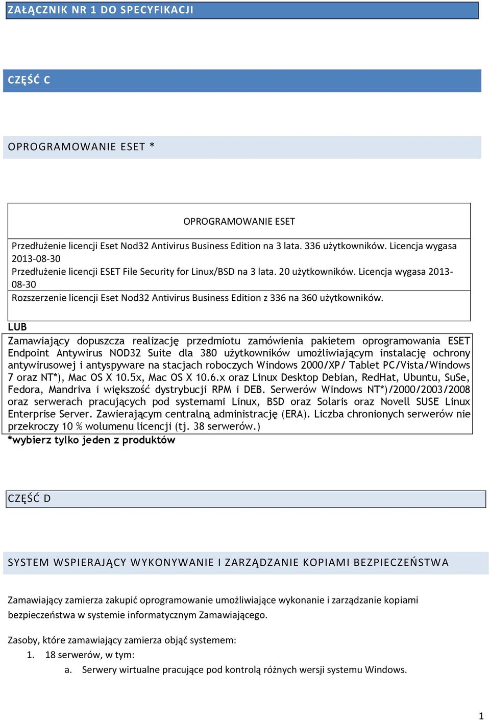 Licencja wygasa 2013-08-30 Rozszerzenie licencji Eset Nod32 Antivirus Business Edition z 336 na 360 użytkowników.