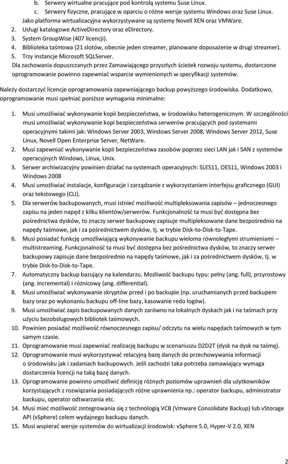 Biblioteka taśmowa (21 slotów, obecnie jeden streamer, planowane doposażenie w drugi streamer). 5. Trzy instancje Microsoft SQLServer.