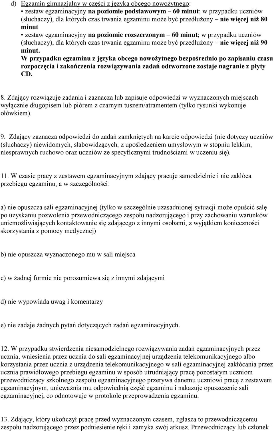 minut. W przypadku egzaminu z języka obcego nowożytnego bezpośrednio po zapisaniu czasu rozpoczęcia i zakończenia rozwiązywania zadań odtworzone zostaje nagranie z płyty CD. 8.