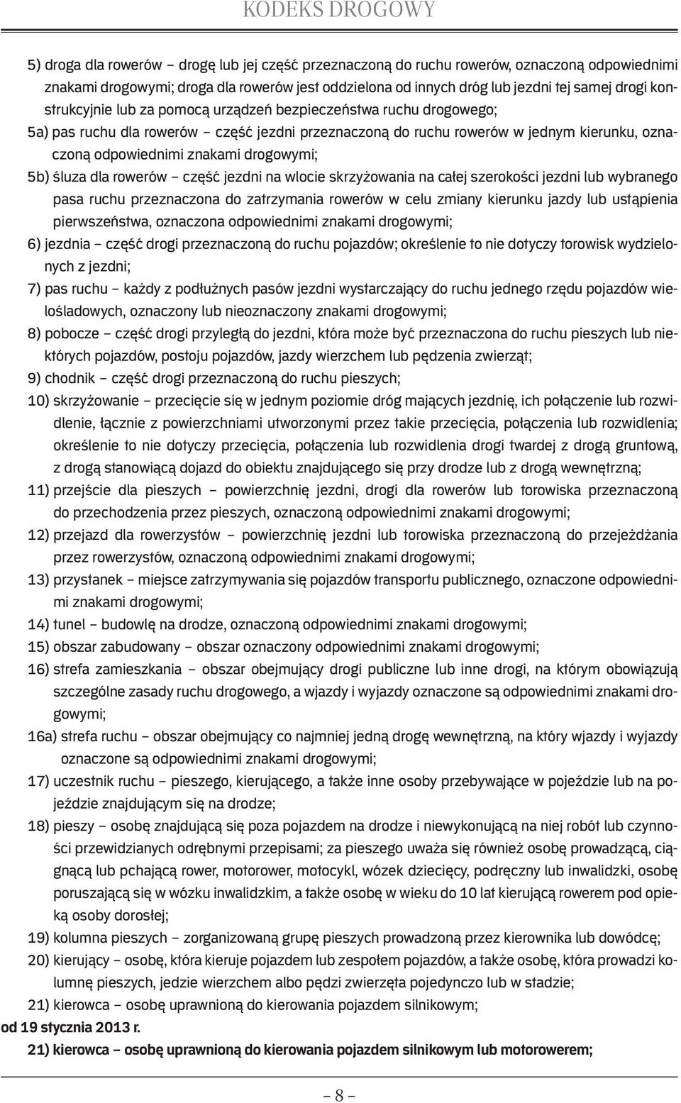 5b) śluza dla rowerów część jezdni na wlocie skrzyżowania na całej szerokości jezdni lub wybranego pasa ruchu przeznaczona do zatrzymania rowerów w celu zmiany kierunku jazdy lub ustąpienia