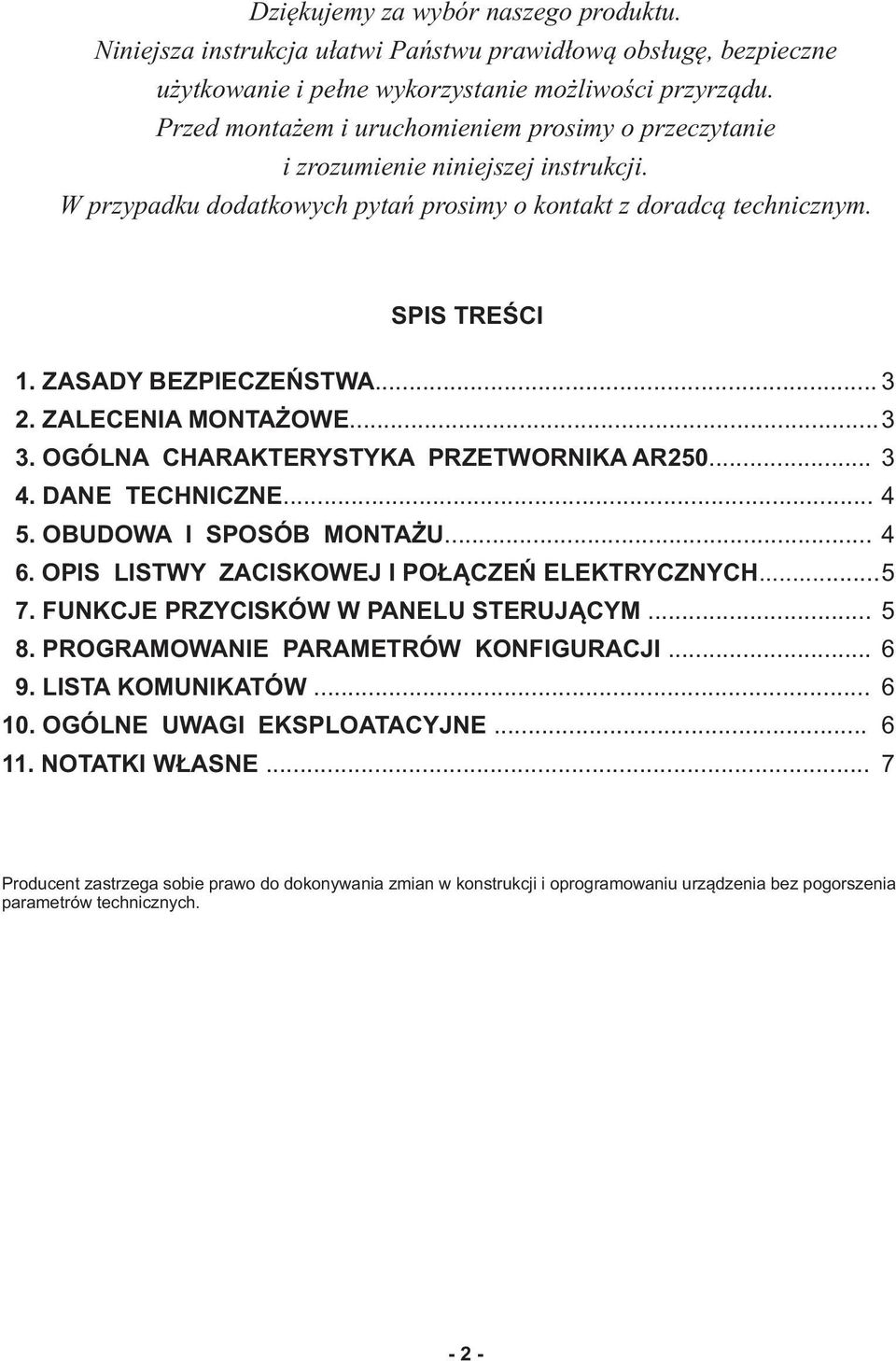 .. 3 2. ZALECENIA MONTAŻOWE...3 3. OGÓLNA CHARAKTERYSTYKA PRZETWORNIKA AR250... 3 4. DANE TECHNICZNE... 4 5. OBUDOWA I SPOSÓB MONTAŻU... 4 6. OPIS LISTWY ZACISKOWEJ I POŁĄCZEŃ ELEKTRYCZNYCH......5 7.