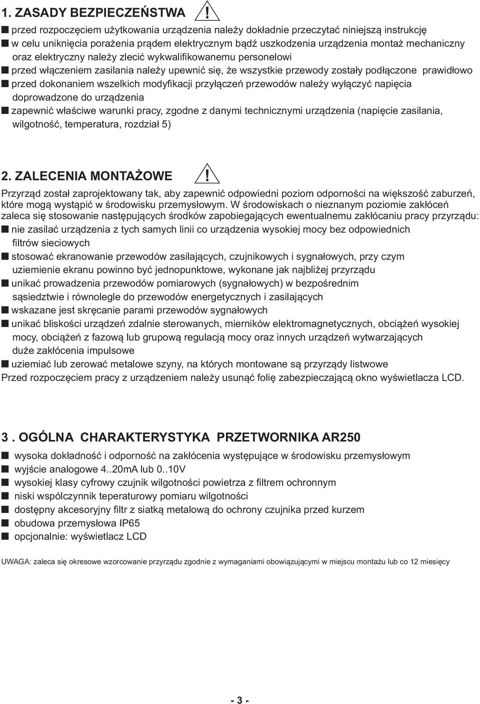 elektryczny należy zlecić wykwalifikowanemu personelowi przed włączeniem zasilania należy upewnić się, że wszystkie przewody zostały podłączone prawidłowo przed dokonaniem wszelkich modyfikacji