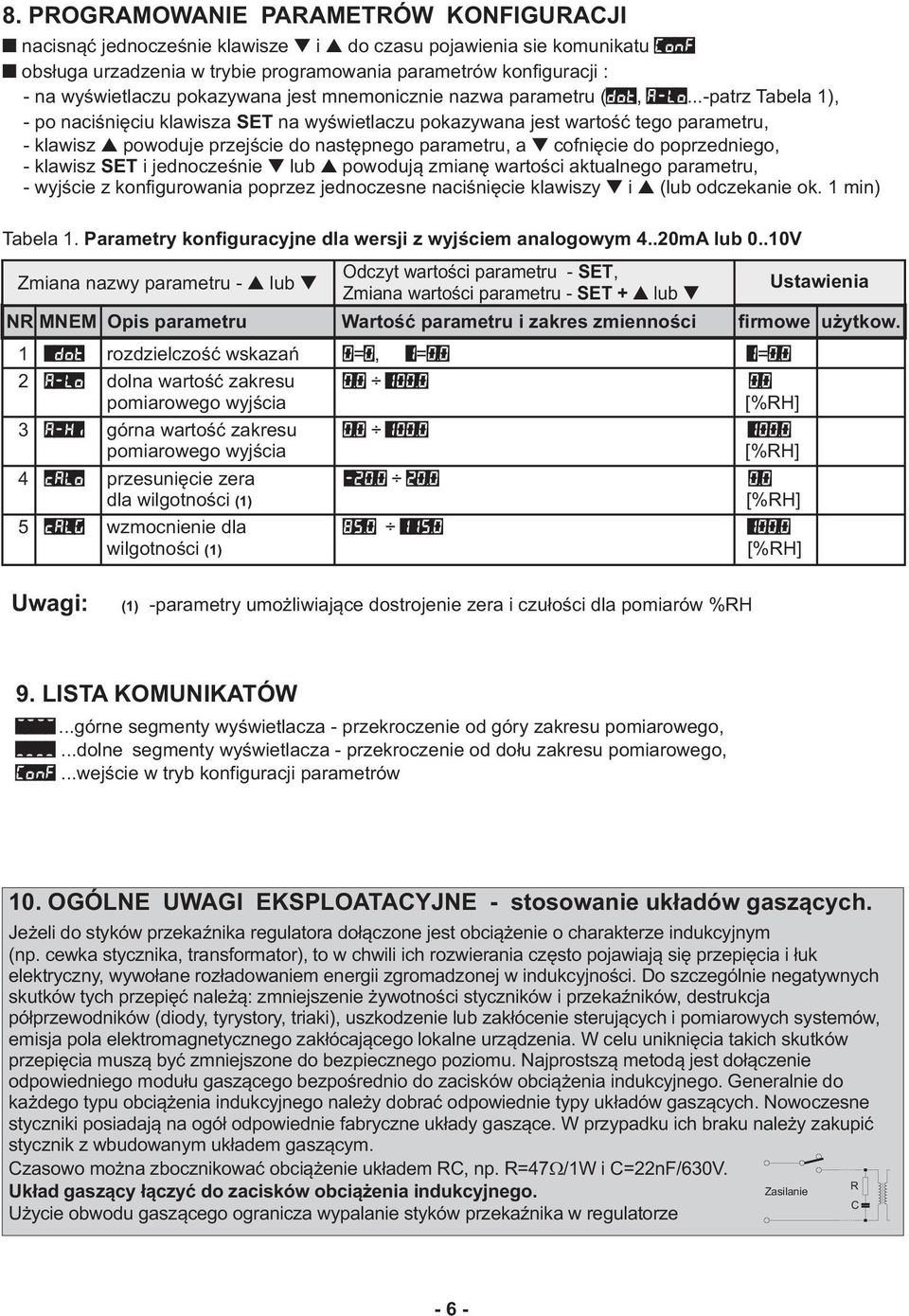 ..-patrz Tabela 1), - po naciśnięciu klawisza SET na wyświetlaczu pokazywana jest wartość tego parametru, - klawisz powoduje przejście do następnego parametru, a cofnięcie do poprzedniego, - klawisz