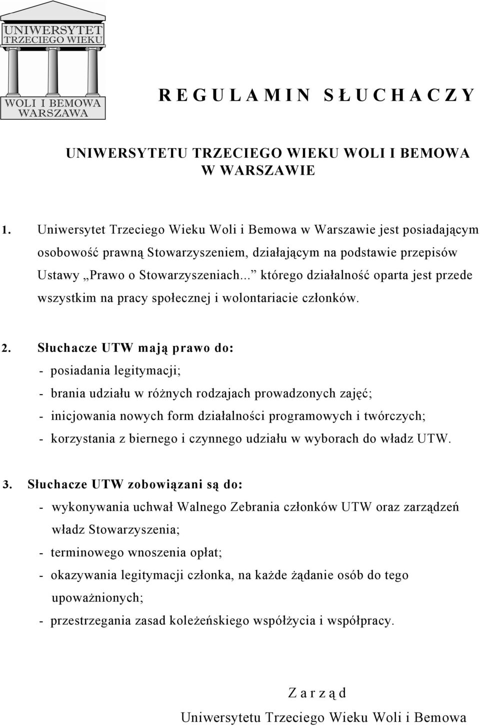 .. którego działalność oparta jest przede wszystkim na pracy społecznej i wolontariacie członków. 2.
