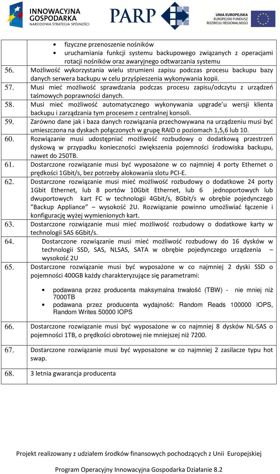 Musi mieć możliwość sprawdzania podczas procesu zapisu/odczytu z urządzeń taśmowych poprawności danych. 58.